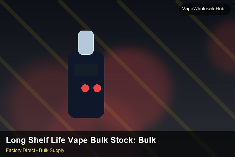 Long Shelf Life Vape Bulk Stock — Long Shelf Life Vape Bulk Stock: Bulk Supplier Guide | 2026 Edition photo 1