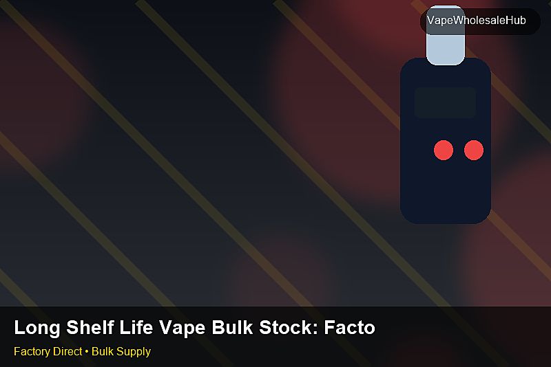 Long Shelf Life Vape Bulk Stock — Long Shelf Life Vape Bulk Stock: Factory Direct Quote | 2026 Edition photo 2