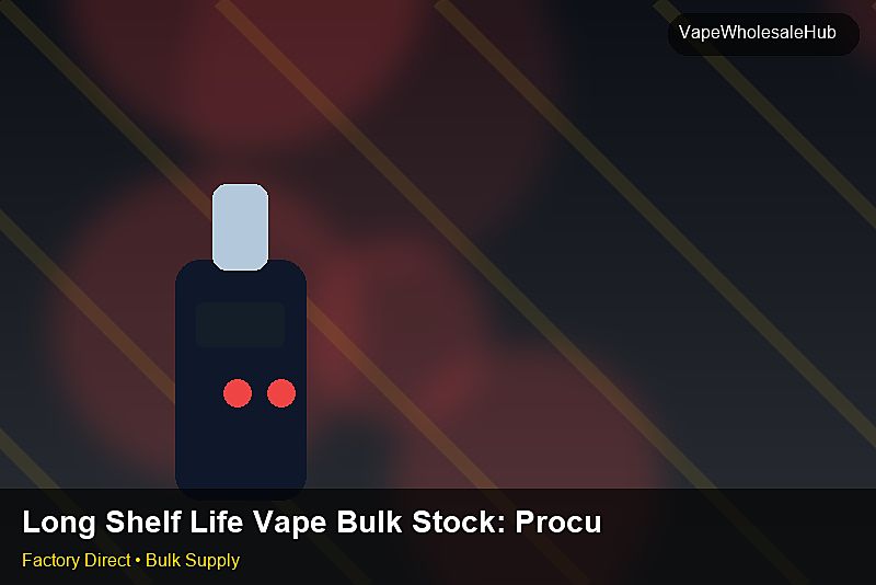 Long Shelf Life Vape Bulk Stock — Long Shelf Life Vape Bulk Stock: Procurement Strategy | 2026 Edition photo 2